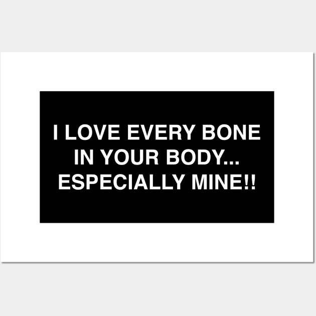 I LOVE EVERY BONE IN YOUR BODY ESPECIALLY MINE Wall Art by TheCosmicTradingPost